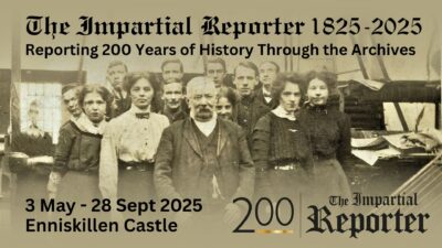 The Impartial Reporter 1825 – 2025 Reporting 200 Years of History Through the Archives